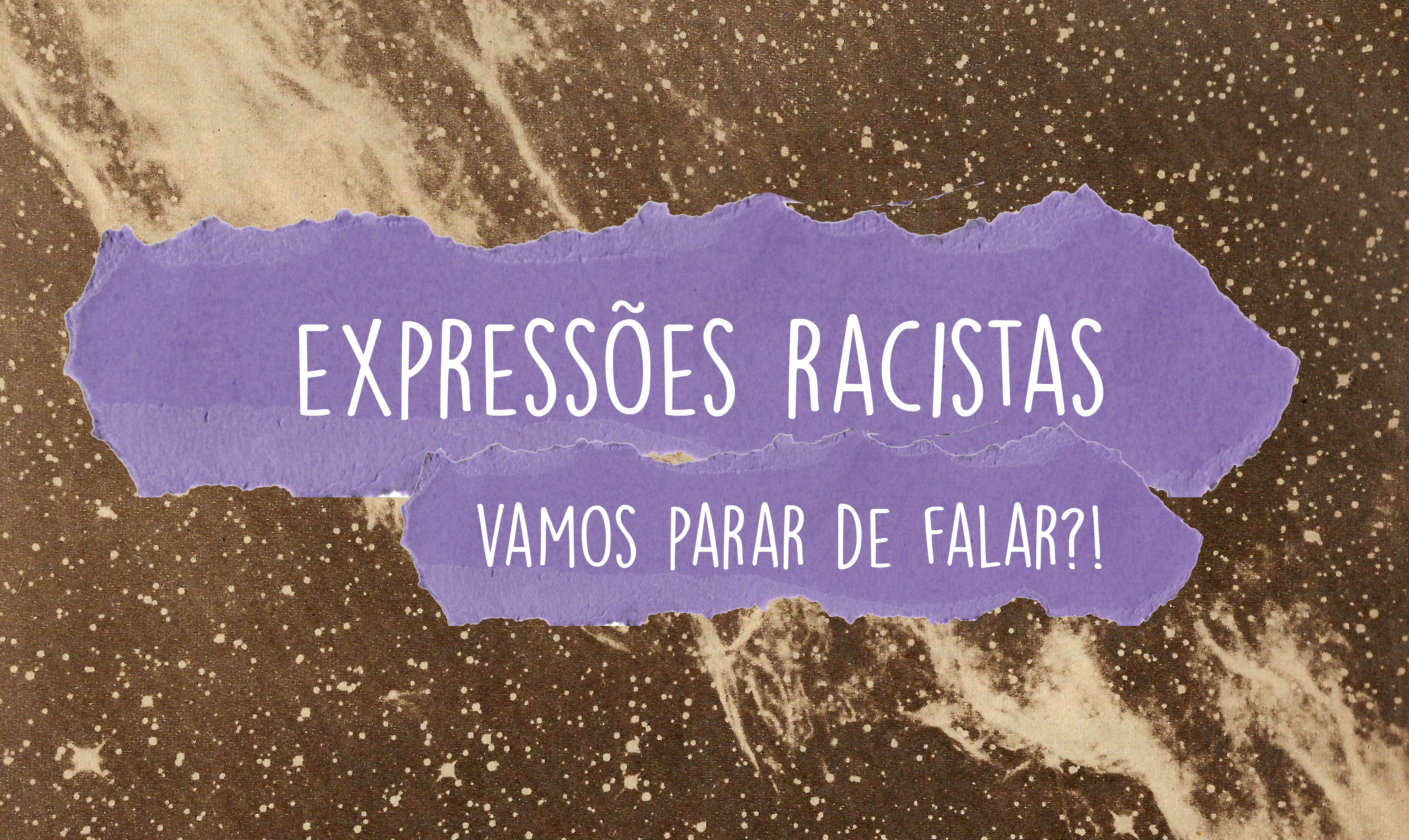 19 expressões racistas que você precisa parar de falar IMEDIATAMENTE